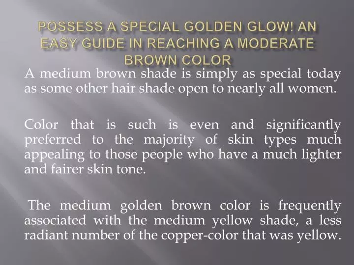 possess a special golden glow an easy guide in reaching a moderate brown color