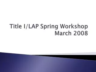 Title I/LAP Spring Workshop March 2008