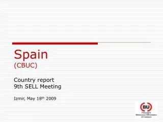 Spain (CBUC) Country report 9 th SELL Meeting Izmir , May 18 th 2009
