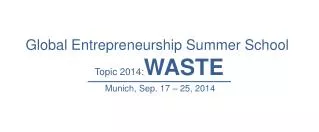 Global Entrepreneurship Summer School Topic 2014: WASTE