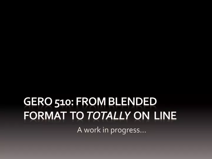 gero 510 from blended format to totally on line