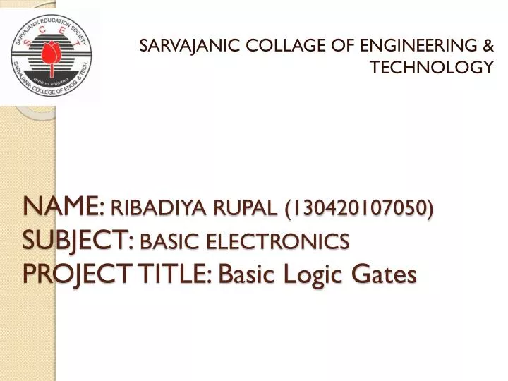 name ribadiya rupal 130420107050 subject basic electronics project title basic logic gates
