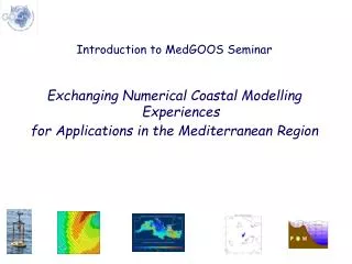 Introduction to MedGOOS Seminar Exchanging Numerical Coastal Modelling Experiences