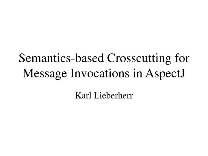 semantics based crosscutting for message invocations in aspectj