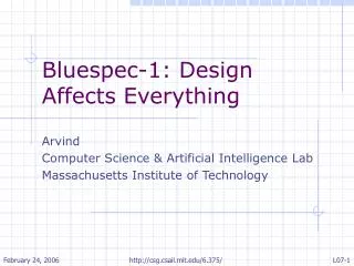 Bluespec-1: Design Affects Everything Arvind Computer Science &amp; Artificial Intelligence Lab