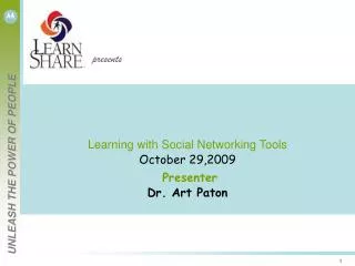 Learning with Social Networking Tools October 29,2009 Presenter Dr. Art Paton