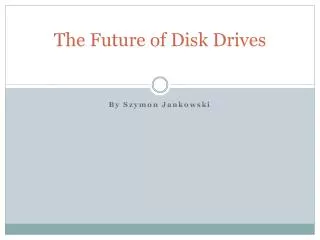 The Future of Disk Drives