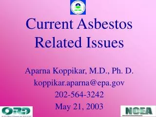 Current Asbestos Related Issues Aparna Koppikar, M.D., Ph. D. koppikar.aparna@epa 202-564-3242
