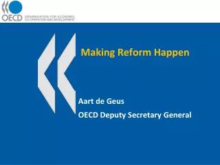 Making Reform Happen Aart de Geus OECD Deputy Secretary General