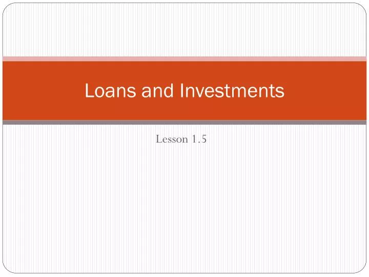loans and investments
