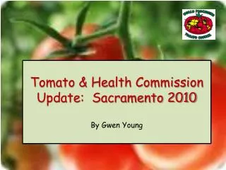 Tomato &amp; Health Commission Update: Sacramento 2010 By Gwen Young