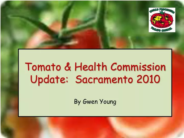 tomato health commission update sacramento 2010 by gwen young