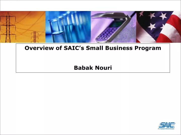 overview of saic s small business program babak nouri