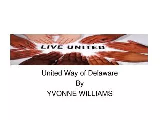 United Way of Delaware By YVONNE WILLIAMS