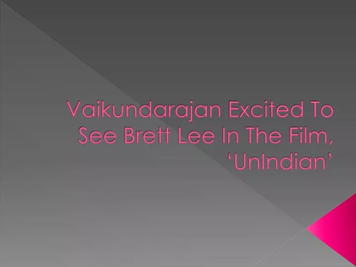 vaikundarajan excited to see brett lee in the film unindian