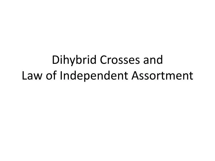 dihybrid crosses and law of independent assortment