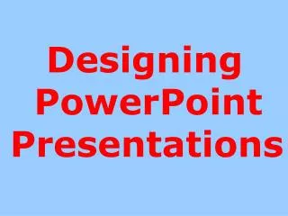 Designing PowerPoint Presentations
