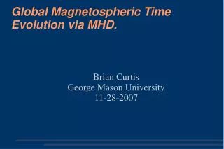 Global Magnetospheric Time Evolution via MHD.