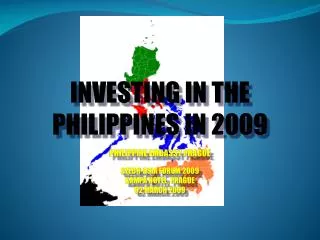 INVESTING IN THE PHILIPPINES IN 2009 PHILIPPINE EMBASSY PRAGUE CZECH-ASIA FORUM 2009