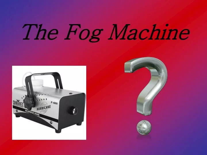 the fog machine