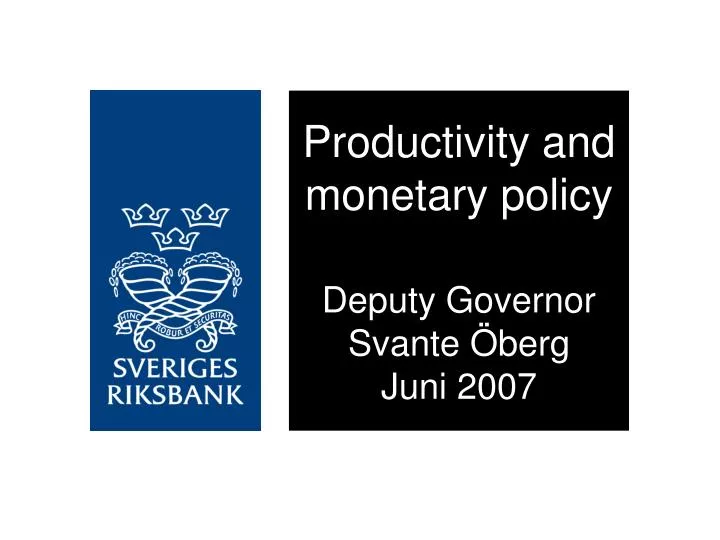 productivity and monetary policy deputy governor svante berg juni 2007