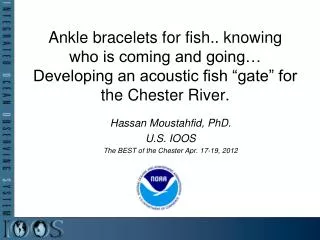 Hassan Moustahfid, PhD. U.S. IOOS The BEST of the Chester Apr. 17-19, 2012