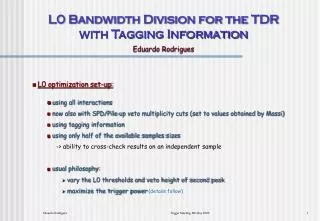 L0 Bandwidth Division for the TDR with Tagging Information Eduardo Rodrigues
