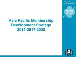 Asia Pacific Membership Development Strategy 2015-2017-2020