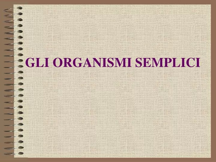 gli organismi semplici