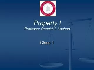 Property I Professor Donald J. Kochan