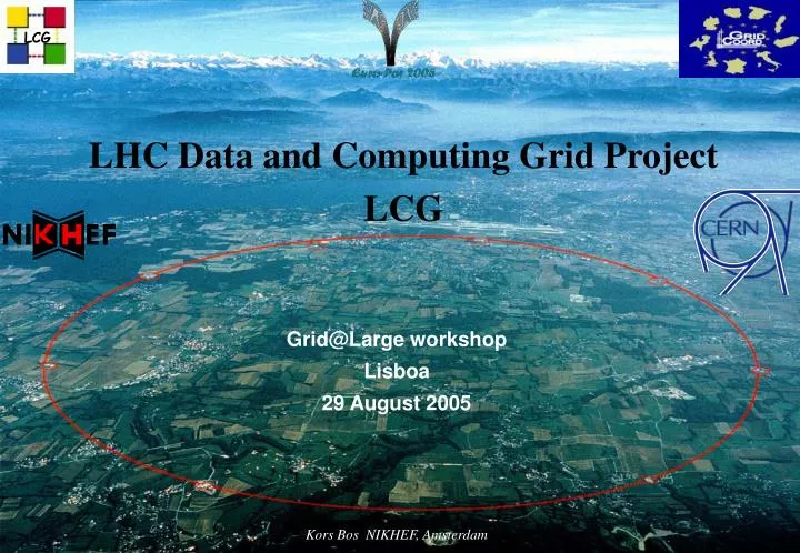 grid@large workshop lisboa 29 august 2005 kors bos nikhef amsterdam