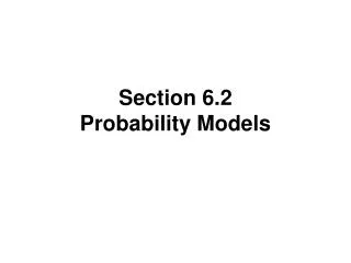 Section 6.2 Probability Models