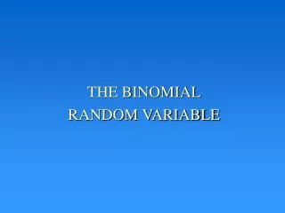 THE BINOMIAL RANDOM VARIABLE