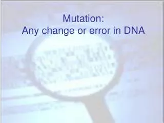 Mutation: Any change or error in DNA