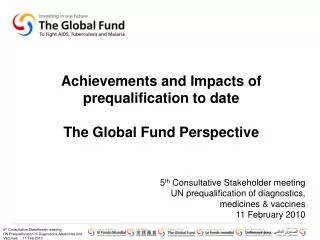 Achievements and Impacts of prequalification to date The Global Fund Perspective