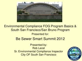 Environmental Compliance FOG Program Basics &amp; South San Francisco/San Bruno Program Presented for: