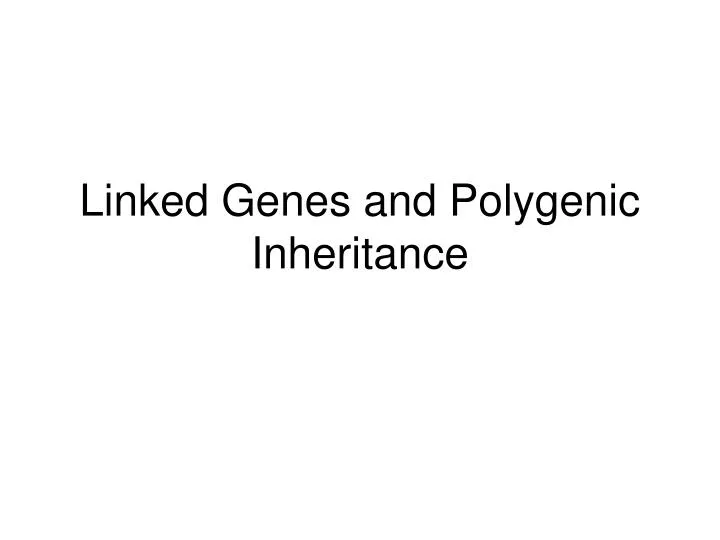 linked genes and polygenic inheritance