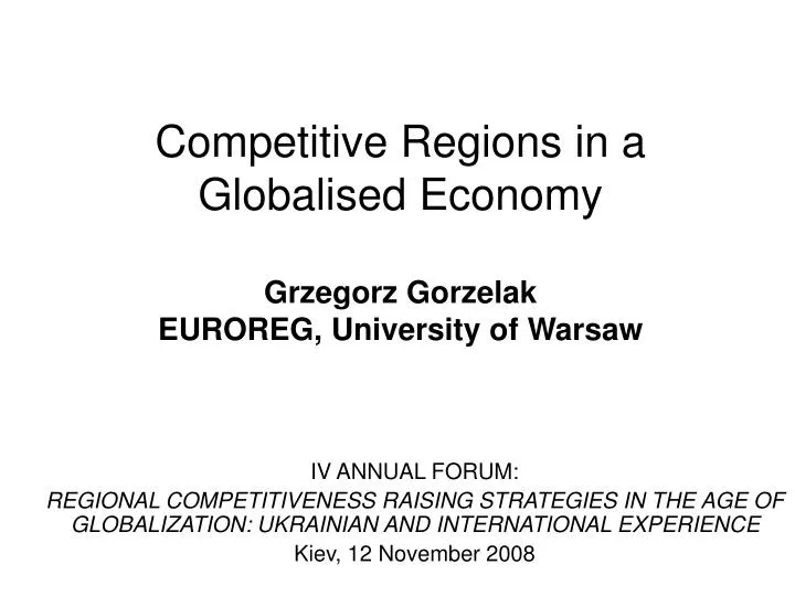 competitive regions in a globalised economy grzegorz gorzelak euroreg university of warsaw