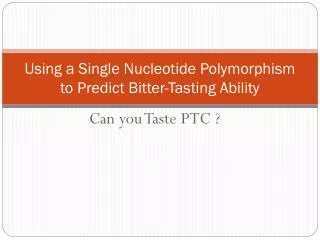 Using a Single Nucleotide Polymorphism to Predict Bitter-Tasting Ability
