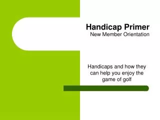 Handicap Primer New Member Orientation