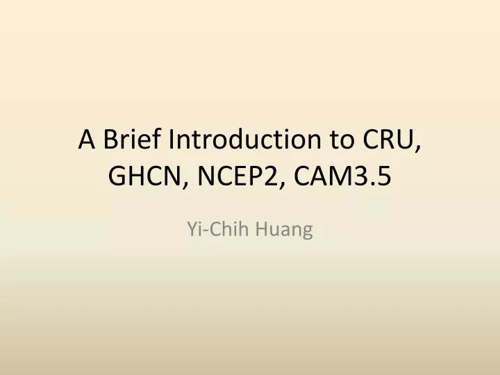 a brief introduction to cru ghcn ncep2 cam3 5