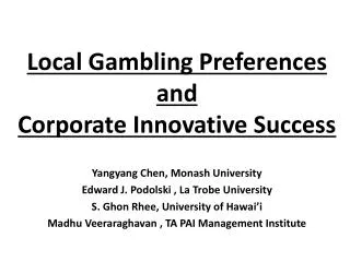 Local Gambling Preferences and Corporate Innovative Success Yangyang Chen, Monash University
