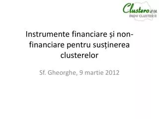 Instrumente financiare ș i non- financiare pentru sus ținerea clusterelor