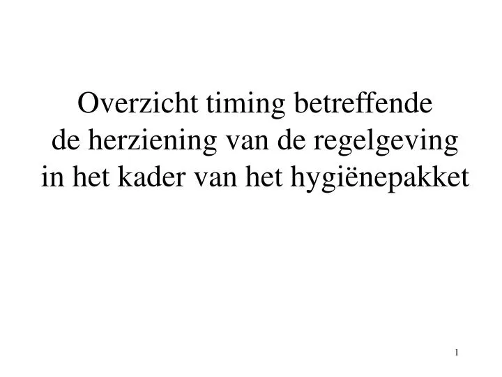 overzicht timing betreffende de herziening van de regelgeving in het kader van het hygi nepakket