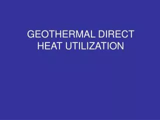 GEOTHERMAL DIRECT HEAT UTILIZATION