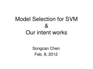 Model Selection for SVM &amp; Our intent works