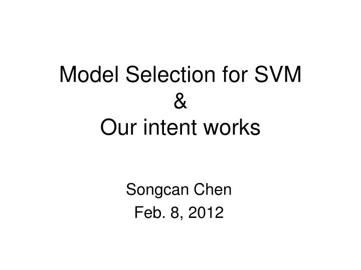 model selection for svm our intent works