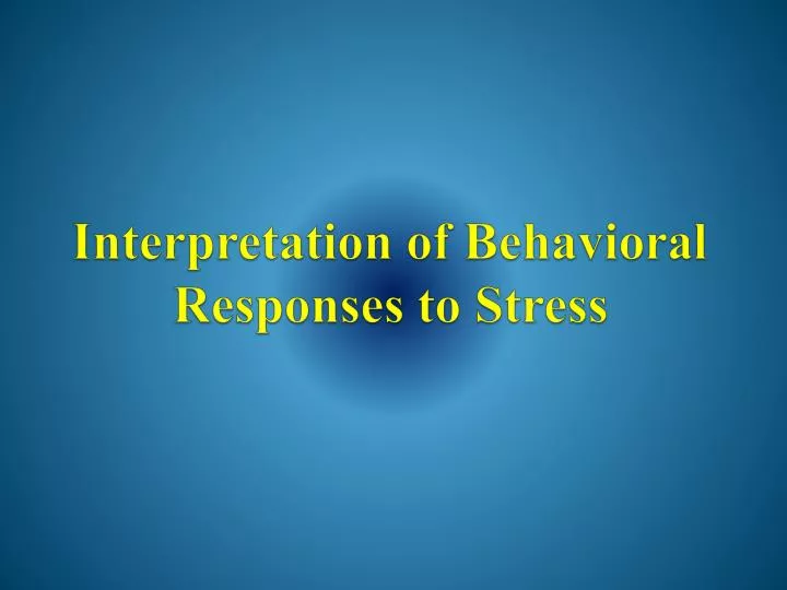 interpretation of behavioral responses to stress