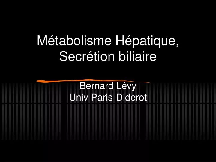 m tabolisme h patique secr tion biliaire bernard l vy univ paris diderot