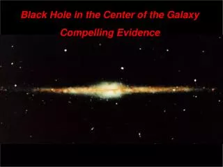 Black Hole in the Center of the Galaxy Compelling Evidence